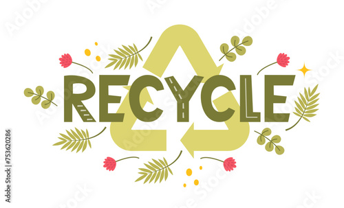 Recycle lettering. Modern eco sticker with recycle sign, arrows and leaves. Concept of ecology, zero waste and sustainability. Vector illustration.