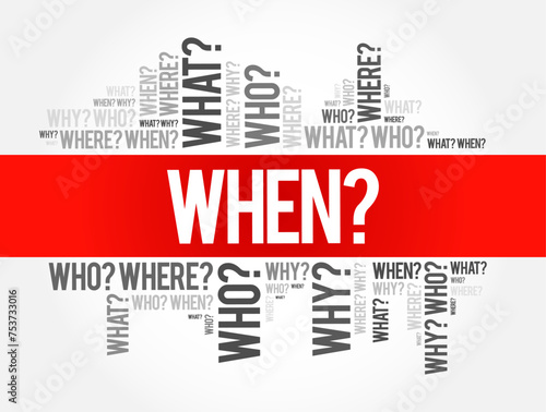 WHEN? Question and Questions whose answers are considered basic in information gathering or problem solving, word cloud background