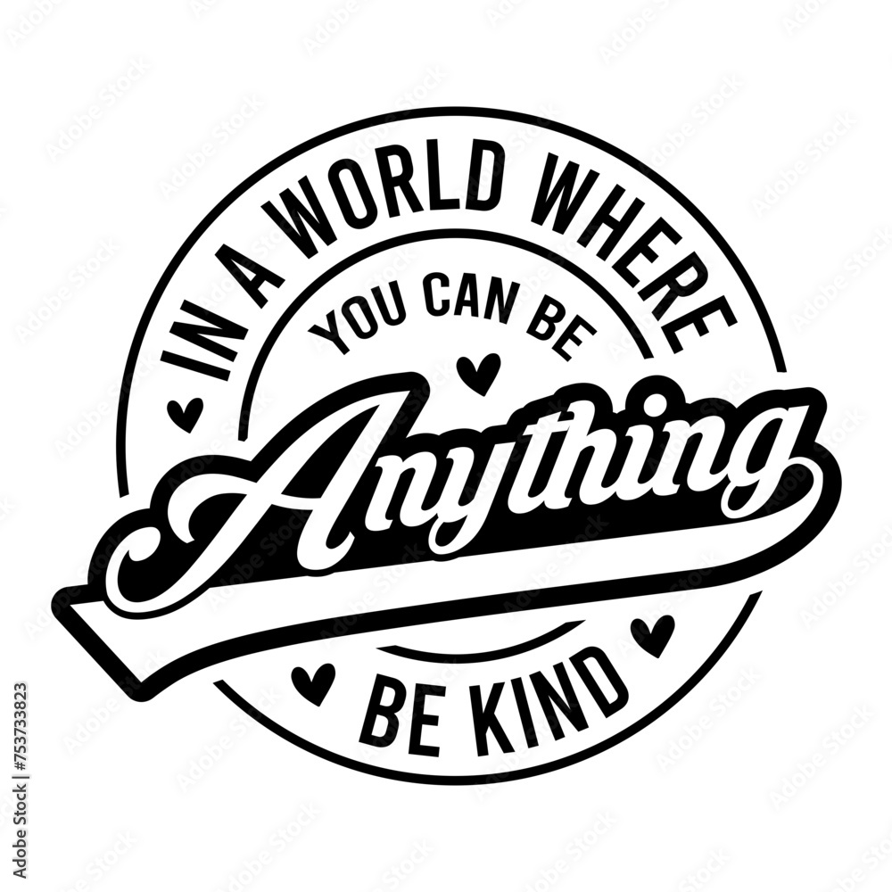 In A World Where You Can Be Anything Be Kind SVG