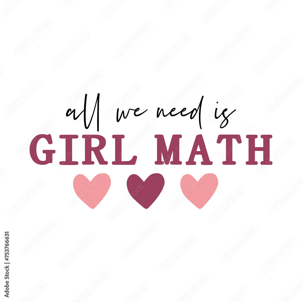 Girl math typography design on plain white transparent isolated background for card, shirt, hoodie, sweatshirt, apparel, tag, mug, icon, poster or badge Girl math typography design on plain white transparent isolated background for card, shirt, hoodie, sweatshirt, apparel, tag, mug, icon, poster or badge