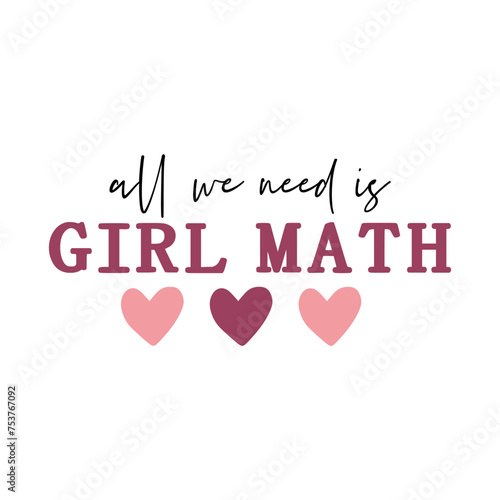 Girl math typography design on plain white transparent isolated background for card, shirt, hoodie, sweatshirt, apparel, tag, mug, icon, poster or badge