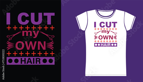 ladies i cut my own hair  salon t shirt design.