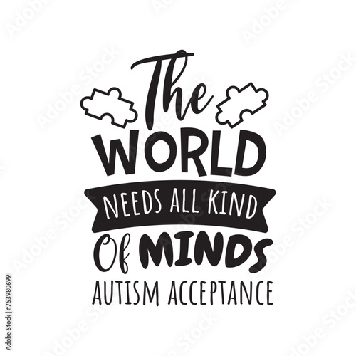 The World Needs All Kind of Minds Autism Acceptance Vector Design on White Background