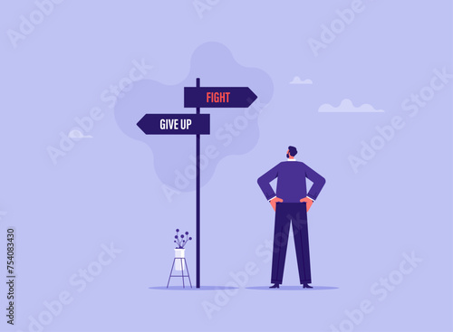 Concept of never give up up on business and career development, businessman standing and looking on fight and give up sign post
