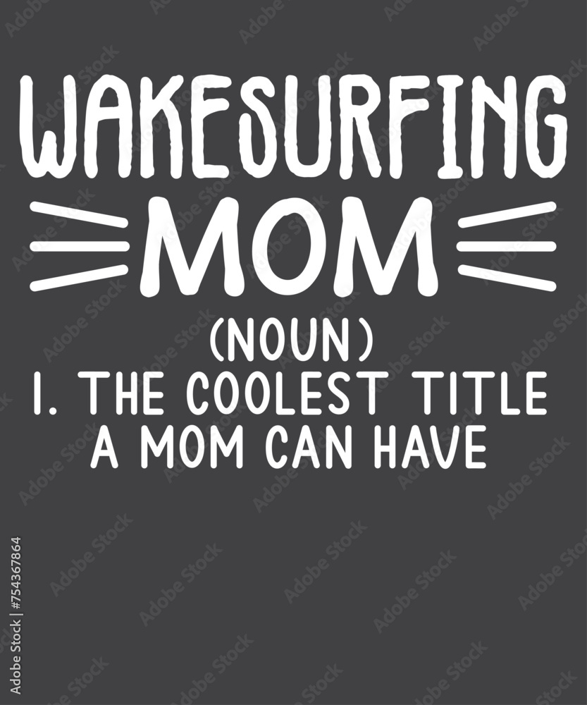 Wakesurfing mom definition The coolest title a mom can have T-shirt design vector, wakesurfing shirt, Wakeboarding, wakesurf, Wakeboard, Wakesurfing Dad, Wakesurfing quote, Wakesurfing saying
