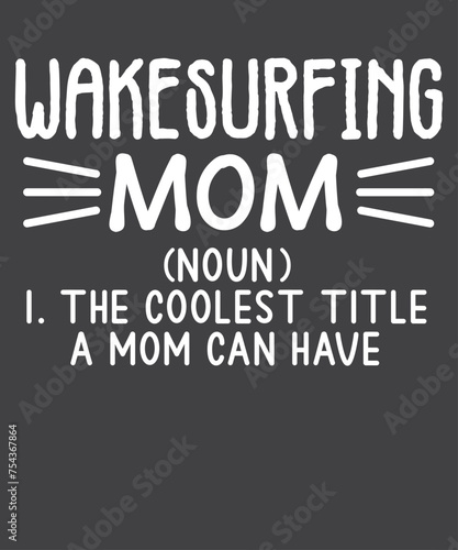 Wakesurfing mom definition The coolest title a mom can have T-shirt design vector, wakesurfing shirt, Wakeboarding, wakesurf, Wakeboard, Wakesurfing Dad, Wakesurfing quote, Wakesurfing saying
