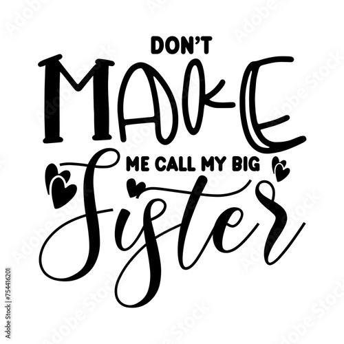 Don't Make Me Call My Big Sister SVG