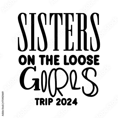 Sisters On The Loose Girls Trip 2024 SVG