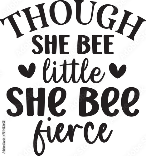 Though She Bee Little She Bee Fierce