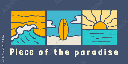 The Piece of the paradise, surfing time in summer beach, design for t shirt, sticker, poster, etc