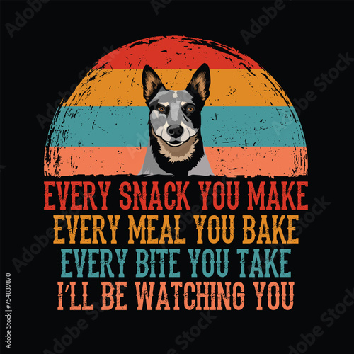 
Every snack you make Every meal you bake Every bite you take I'll be watching you Australian Cattle t-shirt vector
