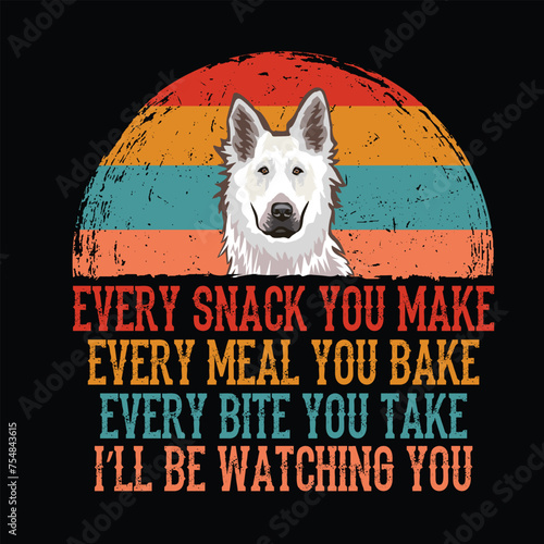 Every snack you make Every meal you bake Every bite you take Zwitserse Witte Herdershond Dog typography t-shirt Design vector

 photo