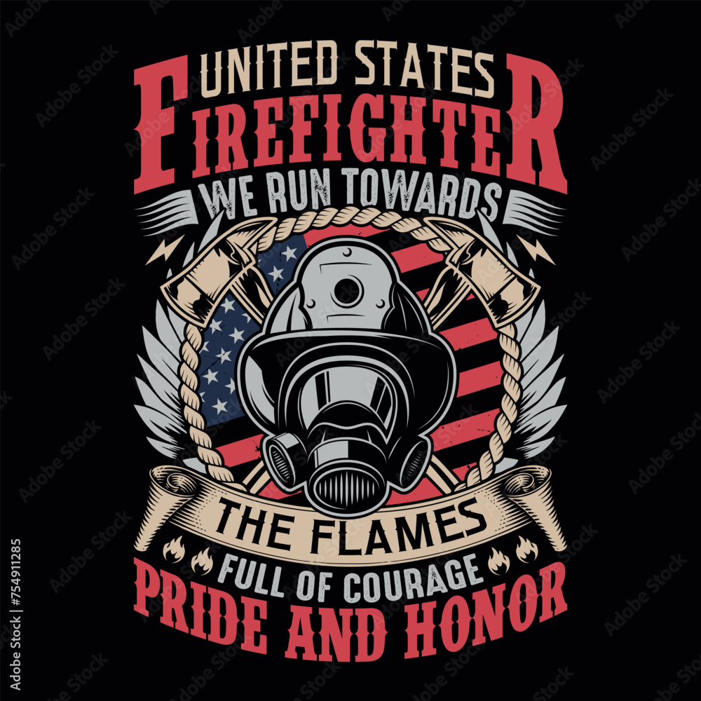 United states firefighter we run towards the flames full of courage pride and honor - Firefighter vector t shirt design