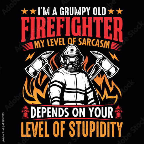 I'm a grumpy old firefighter my level of sarcasm depends on your level of stupidity - Firefighter vector t shirt design