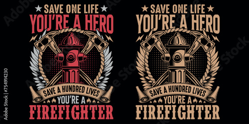 Save one life you are a hero save a hundred lives you're a firefighter - Firefighter vector t shirt design