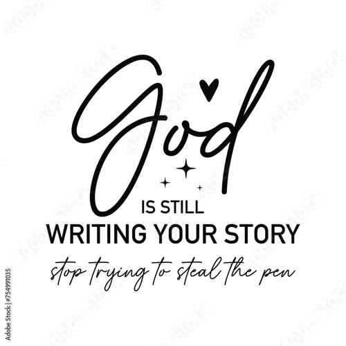 God is still writing your story stop trying to steal the pen