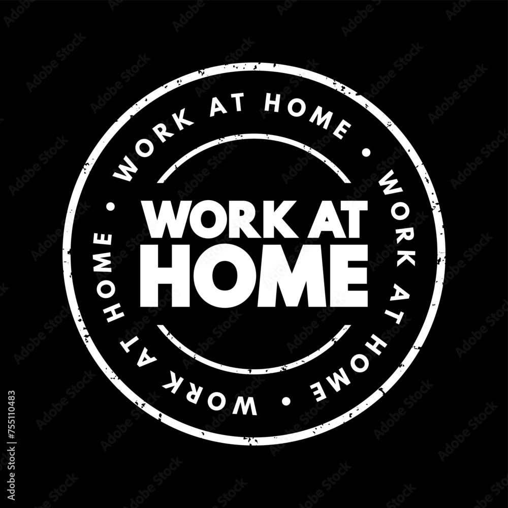 Work at Home - practice of conducting one's job or occupation from a remote location, typically one's residence, text concept stamp