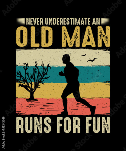Running T-shirt Design Never Underestimate an Old Man Who Runs For Fun