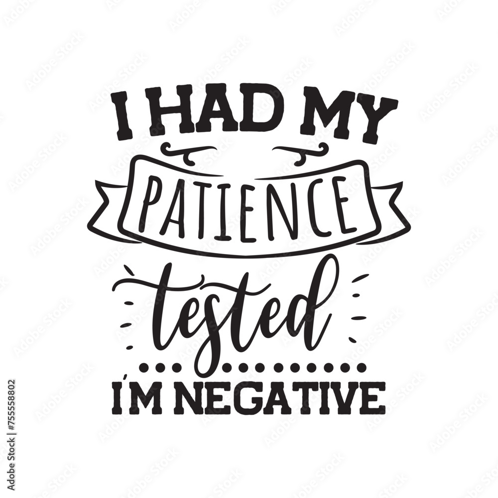 I Had Patience Tested, I'm Negative. Vector Design on White Background