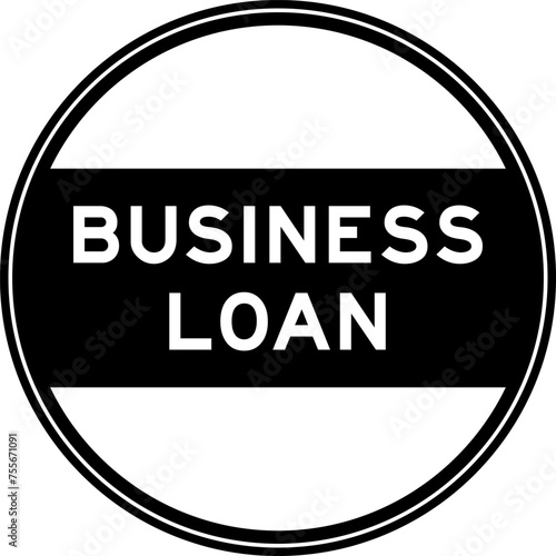 Black color round seal sticker in word business loan on white background