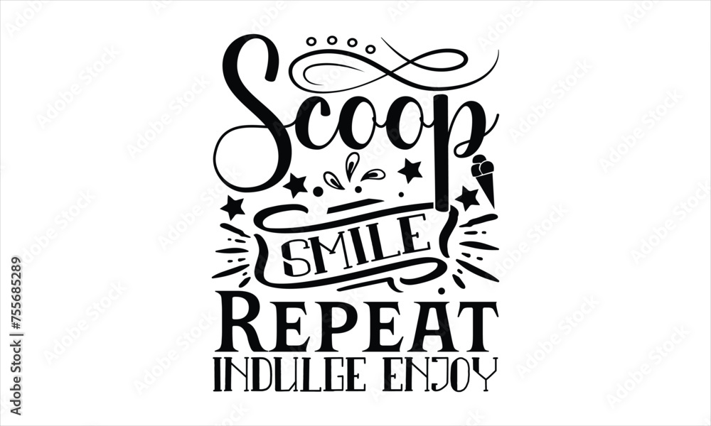 Scoop Smile Repeat Indulge Enjoy -ice cream day T-shirt Design, EVERY DAY I AM HAPPY WITH ICE CREAM T-SHIRT DESIGN, sweet, dessert, summer, ice, cool, vanilla, soft, vector template, t-shirt design re