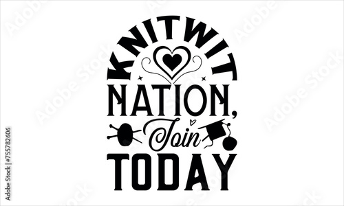  Knitwit Nation, Join Today - Knitting t shirts design, Calligraphy t shirt design,Hand drawn lettering phrase,Isolated on white background, svg Files for Cutting Cricut and Silhouette, EPS 10