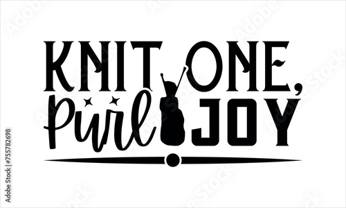Knit One, Purl Joy - Knitting svg design,  Isolated on white background, Calligraphy t shirt design, Hand drawn lettering phrase, svg Files for Cutting Cricut and Silhouette, EPS 10