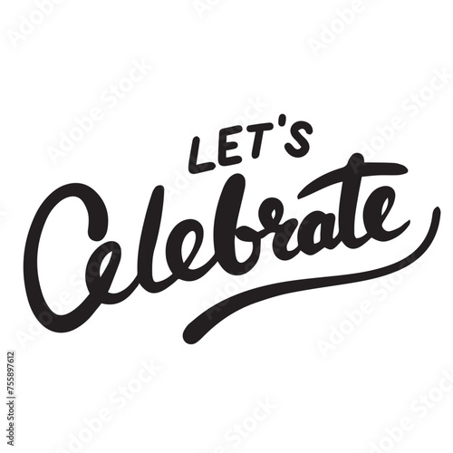 Let s Celebrate text banner on transparent background. Hand drawn vector art.