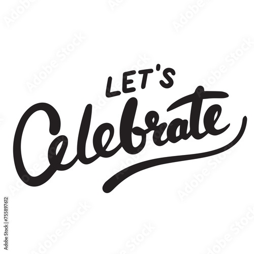 Let's Celebrate text banner on transparent background. Hand drawn vector art.