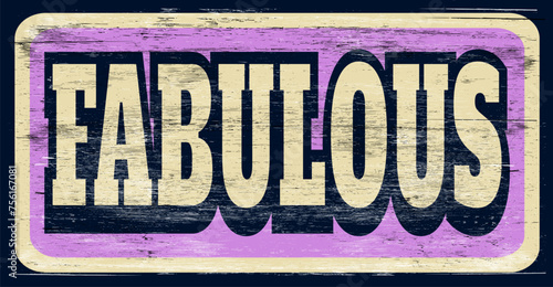 Aged and worn vintage fabulous sign on wood