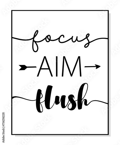 Focus, aim, flush poster. Minimalist toilet quote art. Lettering vector typography funny poster for print. Design workplace frame. Bathroom phrase focus, aim, flush. Wall art home decor.