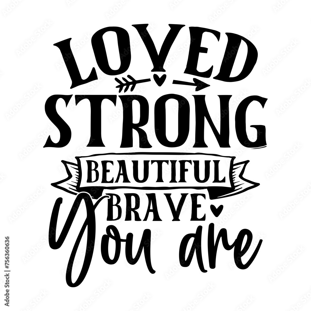 Obraz premium Loved Strong Beautiful Brave You Are