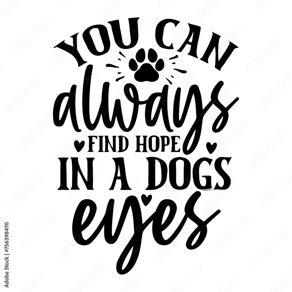 You Can Always Find Hope in a Dogs Eyes You Can Always Find Hope in a Dogs Eyes