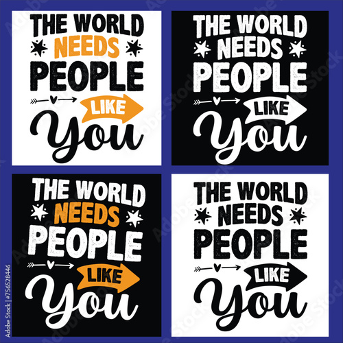 THE WORLD NEEDS PEOPLE LIKE YOU  TYPOGRAPHYT DHIRT DESIGN photo