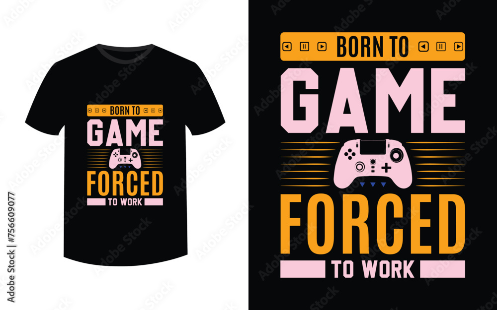  t-shirt design, gaming, gamer Born to game forced to go