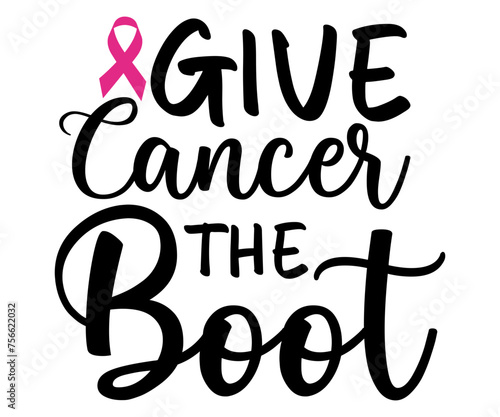 Give Cancer The Boot Svg,Cancer day,Breast Cancer,Ribbon,Cancer Awareness,Ribbon Vector,Fight Cancer,Fuck cancer stencil,fuck  Cancer,Fanny Cancer

