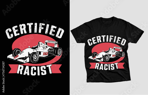 Vector t-shirt design Vintage retro night club distressed black style design, with the text certified racist with a formula racing car in graffiti style font