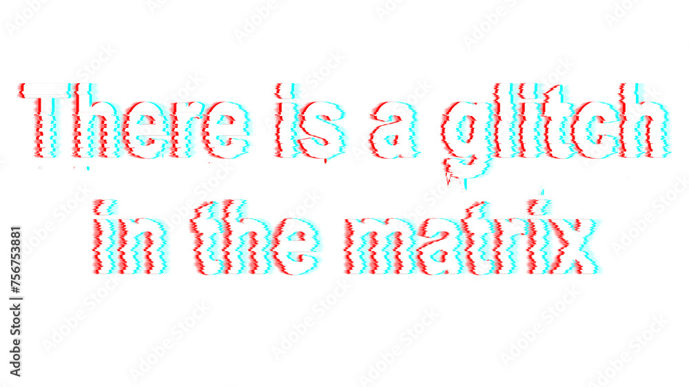 There is a glitch in the matrix Typography There is a glitch in the matrix Typography