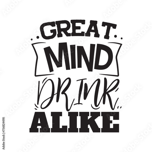 Great Mind Drink Alike Vector Design on White Background