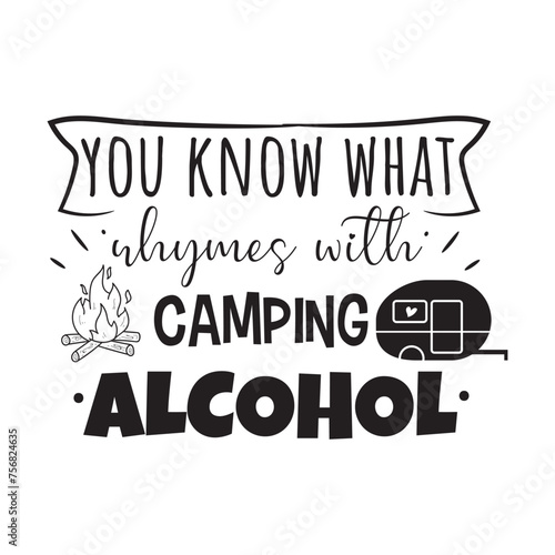 You Know What Rhymes With Camping: Alcohol. Vector Design on White Background