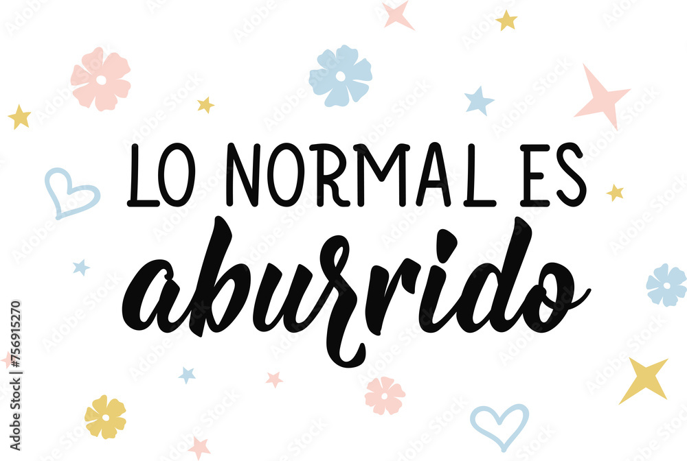 Normal is boring - in Spanish. Lettering. Ink illustration. Modern brush calligraphy. lo normal es aburrido