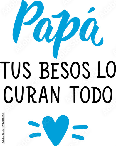 Daddy your kisses heal everything - in Spanish. Lettering. Ink illustration. Modern brush calligraphy.