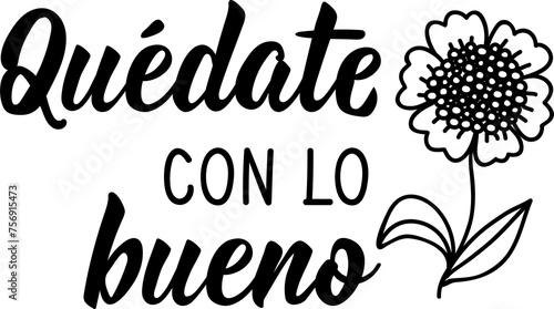 Stay with the good - in Spanish. Lettering. Ink illustration. Modern brush calligraphy.