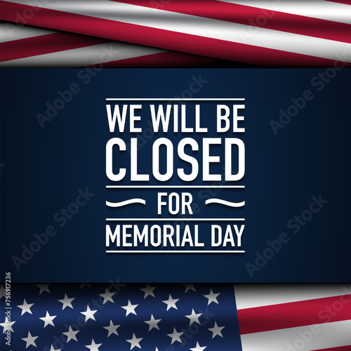 Memorial Day Background Design. We will be closed for Memorial Day.