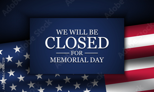 Memorial Day Background Design. We will be closed for Memorial Day.