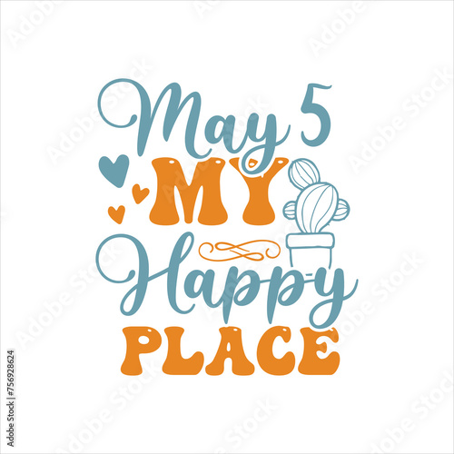 May 5 - My Happy Place, Cinco De mayo Shirt, Cinco de mayo SVG, Cinco de Mayo SVG
 photo