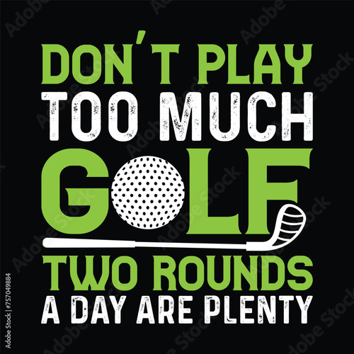 don't play too much golf two rounds
