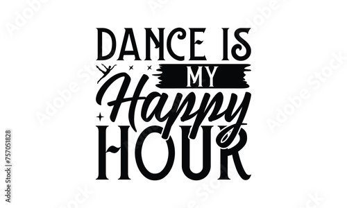 Dance Is My Happy Hour - Dancing T-Shirt Design, Best reading, greeting card template with typography text, Hand drawn lettering phrase isolated on white background.