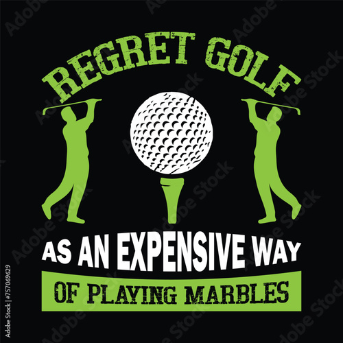 regret golf as an expensive way of playing marbles