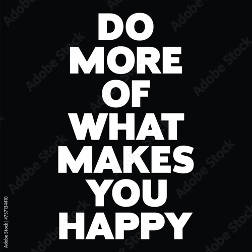 Do More Of What Makes You Happy T-shirt Design Vector Illustration